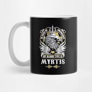 Myrtis Name T Shirt - In Case Of Emergency My Blood Type Is Myrtis Gift Item Mug